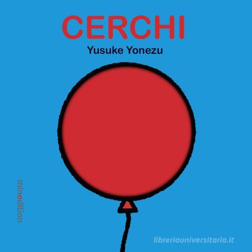 Cerchi. Ediz. illustrata di Yusuke Yonezu edito da Mineedition