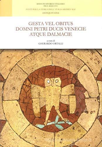 Gesta vel obitus Domni Petri ducis Venecie atque Dalmacie. Ediz. italiana e latina edito da Ist. Storico per il Medioevo
