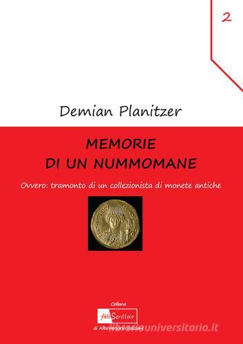 Memorie di un nummomane. Ovvero: tramonto di un collezionista di monete antiche di Demian Planitzer edito da AlboVersorio