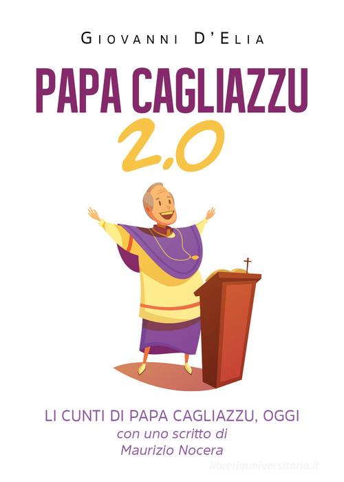 Papa Cagliazzu 2.0. Li cunti di papa Cagliazzu, oggi di Giovanni D'Elia edito da Youcanprint
