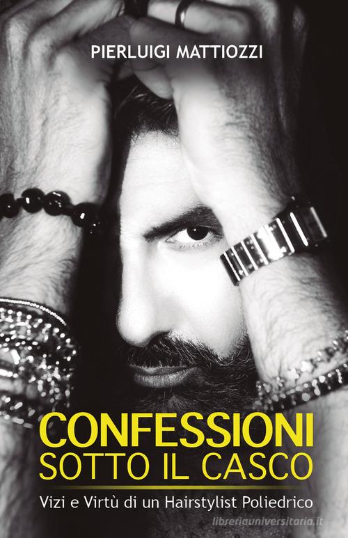 Confessioni sotto il casco di Pierluigi Mattiozzi edito da Bookness