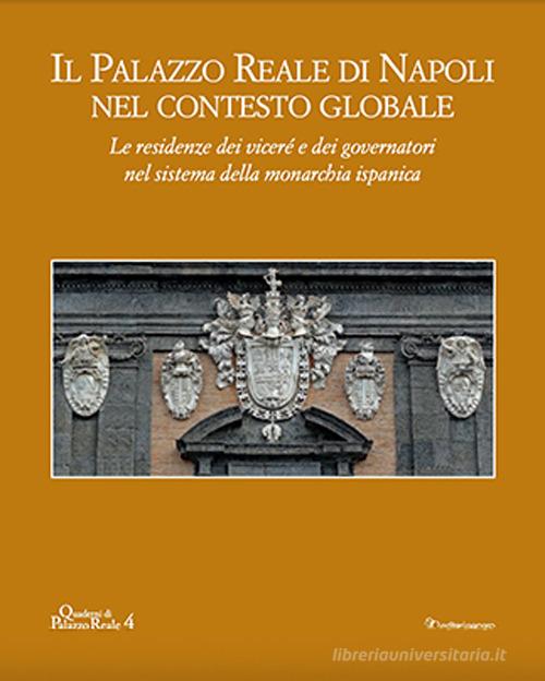 Il palazzo reale di Napoli nel contesto globale. Le residenze dei viceré e dei governatori nel sistema della monarchia ispanica edito da Editori Paparo