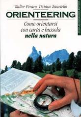 Orienteering: come orientarsi con carta e bussola... di Walter Peraro, Tiziano Zanetello edito da Mondadori