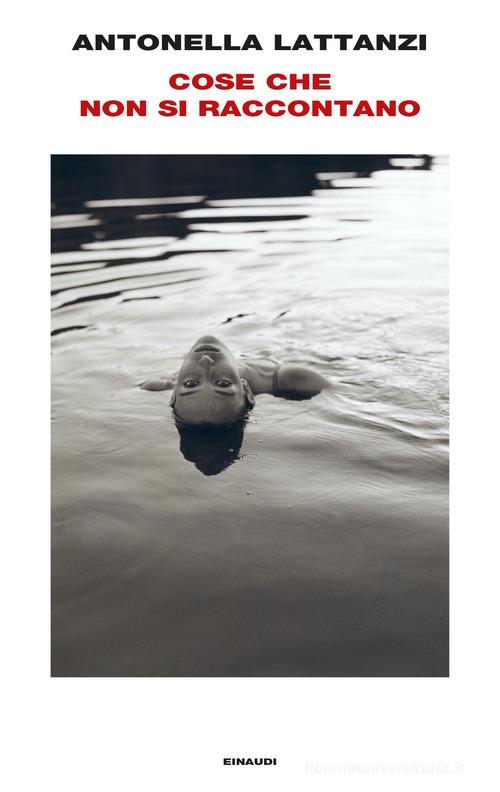 Libro Cose che non si raccontano di Antonella Lattanzi Supercoralli di Einaudi