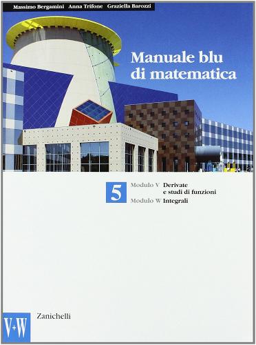Manuale blu di matematica. Modulo V-W-Iota-Sigma. Per le Scuole superiori di Massimo Bergamini, Anna Trifone, Graziella Barozzi edito da Zanichelli