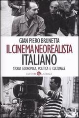 Il cinema neorealista italiano. Storia economica, politica e culturale di Gian Piero Brunetta edito da Laterza