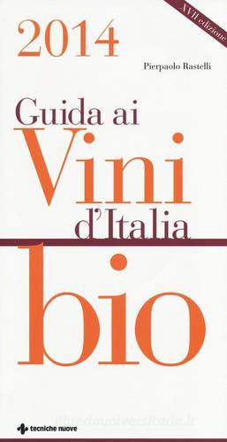 Guida ai vini d'Italia bio 2014 di Pierpaolo Rastelli edito da Tecniche Nuove