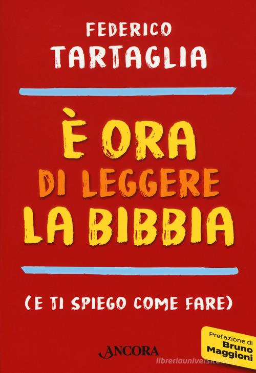 È ora di leggere la Bibbia (e ti spiego come fare) di Federico Tartaglia edito da Ancora