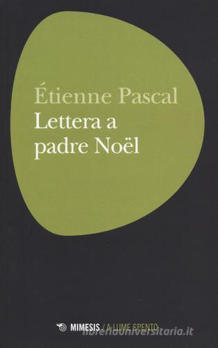 Lettera a padre Noël di Étienne Pascal edito da Mimesis