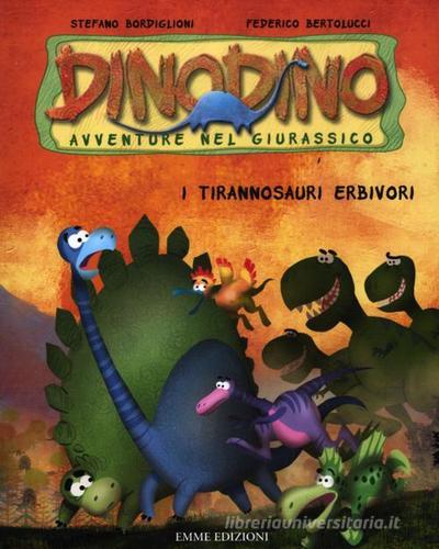 I tirannosauri erbivori. Dinodino. Avventure nel giurassico vol.12 di Stefano Bordiglioni, Federico Bertolucci edito da Emme Edizioni