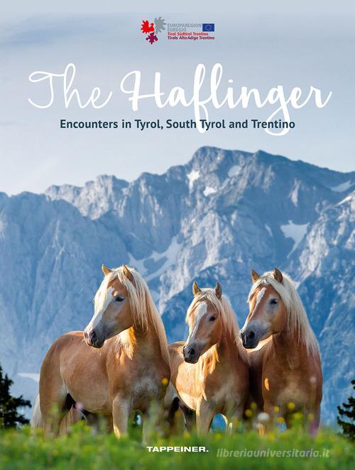 The Haflinger. Encounters in Tyrol, South Tyrol and Trentino edito da Tappeiner