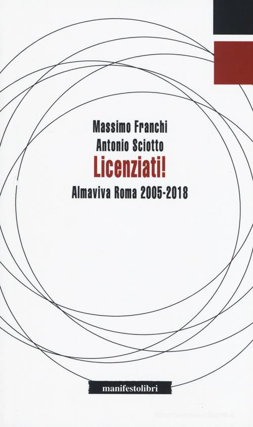 Licenziati! Almaviva Roma 2005-2018 di Massimo Franchi, Antonio Sciotto edito da Manifestolibri