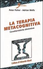 La terapia metacognitiva. Caratteristiche distintive di Peter Fisher, Adrian Wells edito da Sovera Edizioni