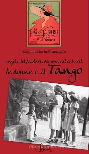 Angeli del focolare, demoni del cabaret. Le donne e il tango di Monica Maria Fumagalli edito da Segni e Parole