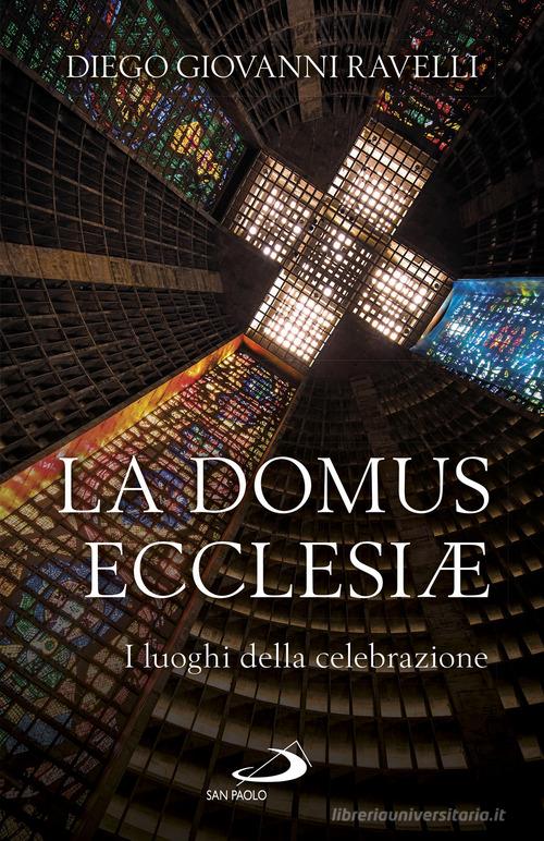 La domus ecclesiae. I luoghi della celebrazione di Diego Giovanni Ravelli edito da San Paolo Edizioni