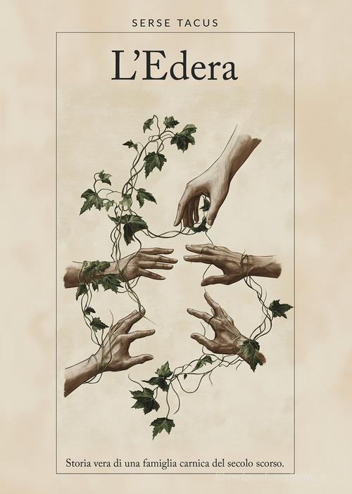 Libro L'edera. Storia vera di una famiglia carnica del secolo scorso di Serse Tacus di Passione Scrittore selfpublishing