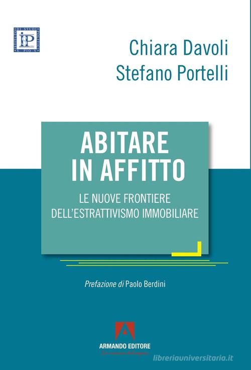 Abitare in affitto. Le nuove frontiere dell'estrattivismo immobiliare di Chiara Davoli, Stefano Portelli edito da Armando Editore