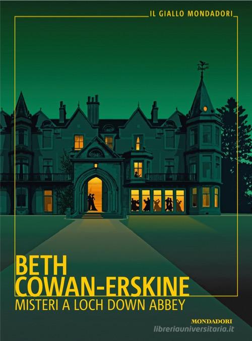 Misteri a Loch Down Abbey di Beth Cowan-Erskine edito da Mondadori