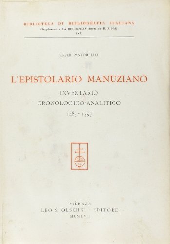 L' epistolario manuziano. Inventario cronologico-analitico (1483-1597) di Ester Pastorello edito da Olschki