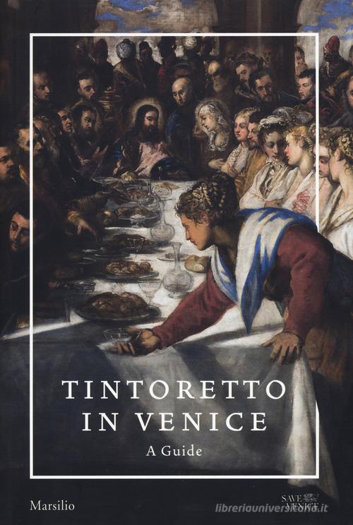 Tintoretto in Venice. A guide. Ediz. a colori edito da Marsilio