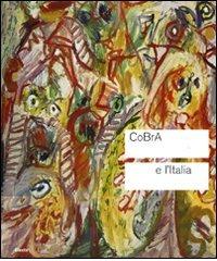 Cobra e l'Italia. Catalogo della mostra (Roma, 4 novembre 2010-13 febbraio 2011) edito da Mondadori Electa