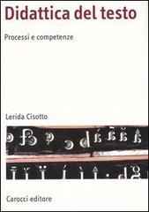 Didattica del testo. Processi e competenze di Lerida Cisotto edito da Carocci