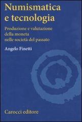 Numismatica e tecnologia. Produzione e valutazione della moneta nelle società del passato di Angelo Finetti edito da Carocci