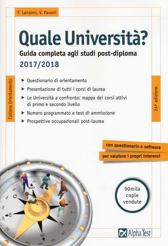 Quale università? Guida completa agli studi post-diploma 2017-2018 di Vincenzo Pavoni, Fausto Lanzoni edito da Alpha Test