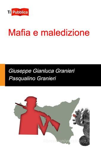 Mafia e maledizione di Gianluca Granieri, Pasqualino Granieri edito da Lampi di Stampa