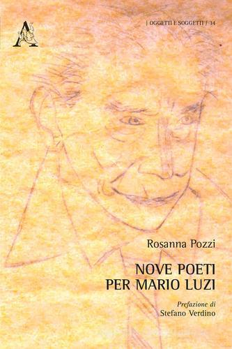 Nove poeti per Mario Luzi di Rosanna Pozzi edito da Aracne