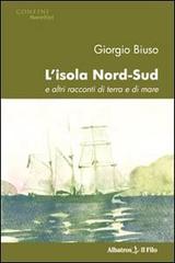 L' isola nord-sud e altri racconti di terra e di mare di Giorgio Biuso edito da Gruppo Albatros Il Filo