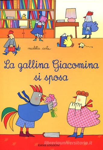 La gallina Giacomina si sposa di Nicoletta Costa edito da Emme Edizioni
