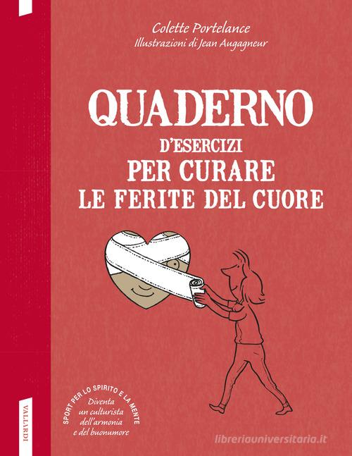 Quaderno d'esercizi per curare le ferite del cuore di Colette Portelance edito da Vallardi A.