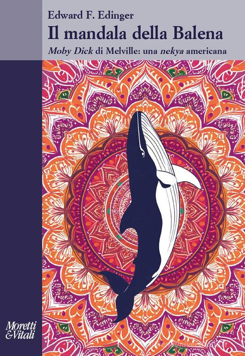 Il mandala della balena. Moby Dick di Melville: una nekya americana di Edward F. Edinger edito da Moretti & Vitali