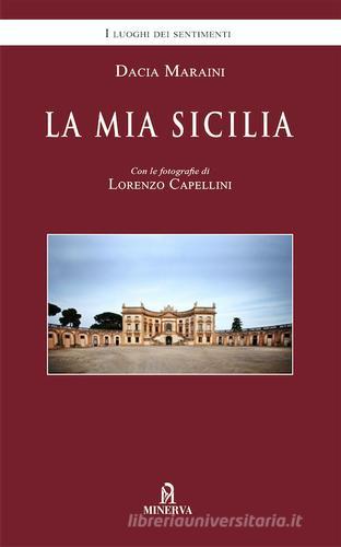 La mia Sicilia. Nuova ediz. di Dacia Maraini, Lorenzo Capellini edito da Minerva Edizioni (Bologna)