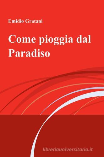 Come pioggia dal paradiso di Emidio Gratani edito da ilmiolibro self publishing