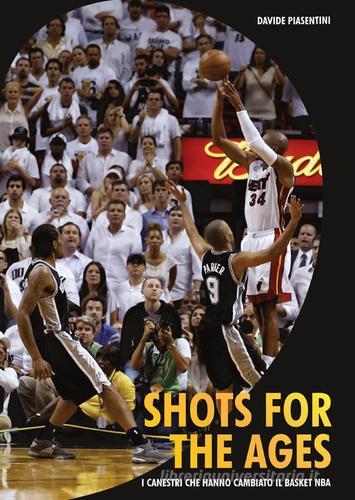Shots for the ages. I canestri che hanno cambiato il basket NBA di Davide Piasentini edito da Youcanprint