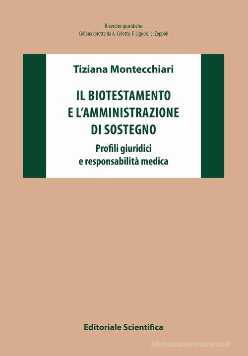 Il biotestamento e l'amministrazione di sostegno. Profili giuridici e responsabilità medica di Tiziana Montecchiari edito da Editoriale Scientifica