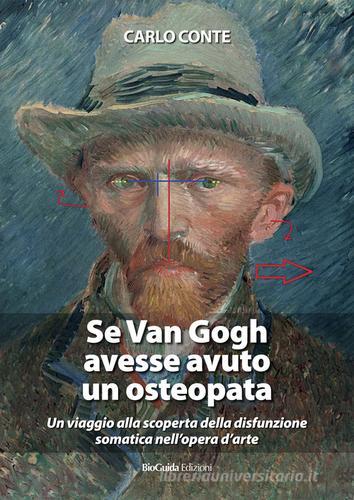 Se Van Gogh avesse avuto un osteopata. Un viaggio alla scoperta della disfunzione somatica nell'opera d'arte di Carlo Conte edito da BioGuida