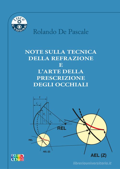 Note sulla tecnica della refrazione e l'arte della prescrizione degli occhiali di Rolando De Pascale edito da Cambiamenti