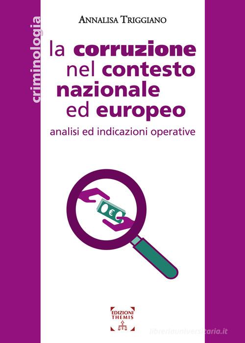 La corruzione nel contesto nazionale ed europeo. Analisi ed indicazioni operative di Annalisa Triggiano edito da Themis