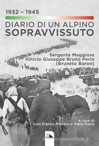 Diario di un alpino sopravvissuto 1932-1945. Sergente Maggiore Vinicio Giuseppe Bruno Perin (Brunéto Baron) edito da Mediafactory