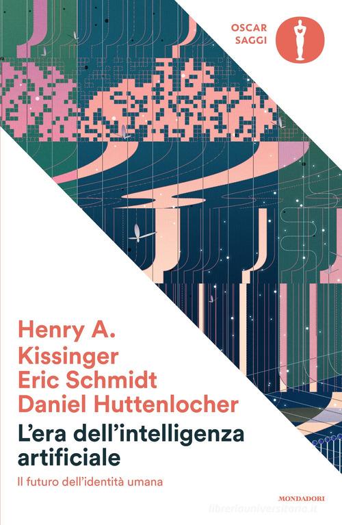 L'era dell'intelligenza artificiale. Il futuro dell'identità umana di Henry Kissinger, Daniel Huttenlocher, Eric Schmidt edito da Mondadori