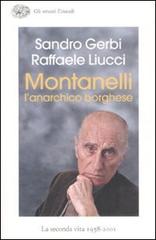 Montanelli l'anarchico borghese. La seconda vita (1958-2001) di Sandro Gerbi, Raffaele Liucci edito da Einaudi