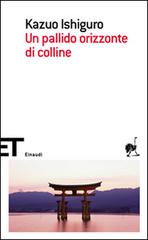 Un pallido orizzonte di colline di Kazuo Ishiguro edito da Einaudi