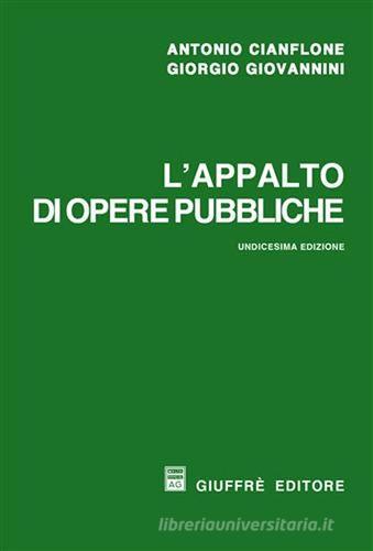 L' appalto di opere pubbliche di Antonio Cianflone, Giorgio Giovannini edito da Giuffrè