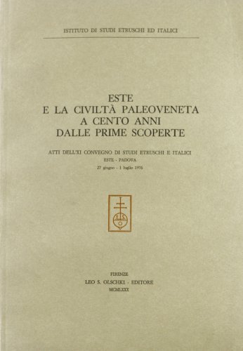 Este e la civiltà paleoveneta a cento anni dalle prime scoperte. Atti dell'11º Convegno di studi etruschi e italici (Este-Padova, 27 giugno-1 luglio 1976) edito da Olschki