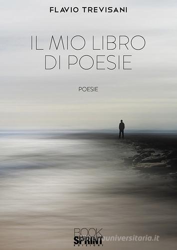 Il mio libro di poesie di Flavio Trevisani edito da Booksprint