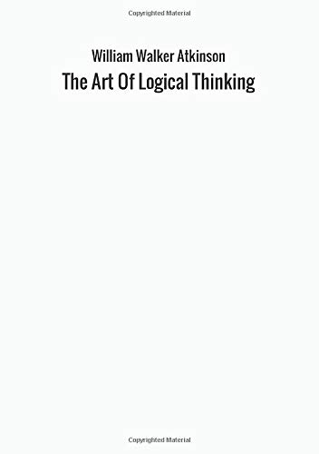The art of logical thinking di William Walker Atkinson edito da StreetLib