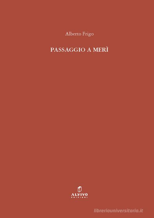 Passaggio a Merì di Alberto Frigo edito da Alvivo Edizioni